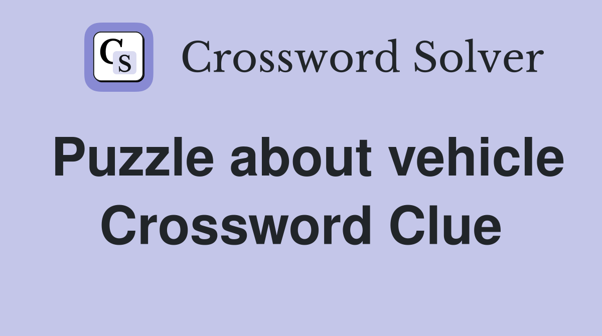 Puzzle about vehicle Crossword Clue Answers Crossword Solver